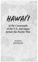 Hawai'i at the Crossroads of the U.S. and Japan Before the Pacific War