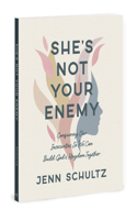 Shes Not Your Enemy - Includes: Conquering Our Insecurities So We Can Build God's Kingdom Together