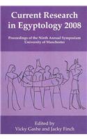 Current Research in Egyptology 2008: Proceedings of the Ninth International Symposium, Which Took Place at the KNH Centre for Biomedical Egyptology, U