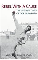 Rebel with a Cause: The Life and Times of Jack Crawford: The Life and Times of Jack Crawford