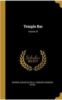 Temple Bar; Volume 29