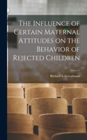 Influence of Certain Maternal Attitudes on the Behavior of Rejected Children
