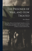 The Prisoner of War, and How Treated