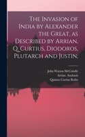 Invasion of India by Alexander the Great [microform], as Described by Arrian, Q. Curtius, Diodoros, Plutarch and Justin;