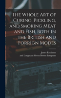 Whole Art of Curing, Pickling, and Smoking Meat and Fish, Both in the British and Forrign Modes