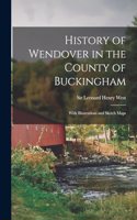 History of Wendover in the County of Buckingham; With Illustrations and Sketch Maps