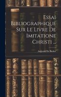 Essai Bibliographique Sur Le Livre De Imitatione Christi ...