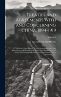 Treaties and Agreements With and Concerning China, 1894-1919; a Collection of State Papers, Private Agreements, and Other Documents, in Reference to the Rights and Obligations of the Chinese Government in Relation to Foreign Powers, and in Referenc