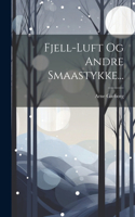 Fjell-luft Og Andre Smaastykke...