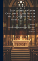 Breviarium Ad Usum Congregationis Sancti Mauri, Ordinis Sancti Benedicti, In Gallia: Pars Hiemalis; Volume 1