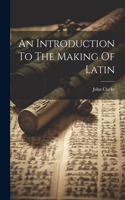 Introduction To The Making Of Latin