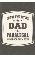 I Have Two Titles Dad & Paralegal And I Rock Them Both: Family life grandpa dad men father's day gift love marriage friendship parenting wedding divorce Memory dating Journal Blank Lined Note Book