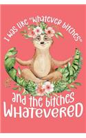 I Was Like Whatever Bitches and the Bitches Whatevered: Yoga Sloth Meditating Journal Blank Lined Paper Notebook Coral Pink