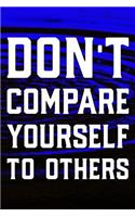 Don't Compare Yourself To Others