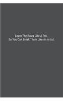Learn The Rules Like A Pro, So You Can Break Them Like An Artist.