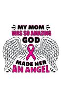 MY Mom was so amazing God made her an Angel: Breast Cancer Notebook Journal 6x9 Inch, 100 Page, Blank Lined Notebook