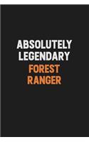 Absolutely Legendary Forest Ranger: Inspirational life quote blank lined Notebook 6x9 matte finish