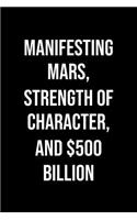 Manifesting Mars Strength Of Character And 500 Billion: A soft cover blank lined journal to jot down ideas, memories, goals, and anything else that comes to mind.