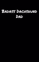 Badass Dachshund Dad: A soft cover blank lined journal to jot down ideas, memories, goals, and anything else that comes to mind.