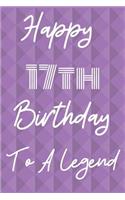 Happy 17th Birthday To A Legend: Funny 17th Birthday Gift Journal / Notebook / Diary Quote (6 x 9 - 110 Blank Lined Pages)