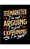 Telemarketer I'm Not Arguing I'm Just Explaining Why I'm Right
