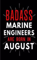 Badass Marine Engineers Are Born In August: Blank Lined Funny Journal Notebooks Diary as Birthday, Welcome, Farewell, Appreciation, Thank You, Christmas, Graduation gag gifts and Presents for 