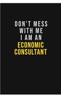 Don't Mess With Me I Am An Economic Consultant