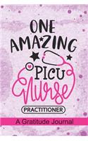 One Amazing PICU Nurse Practitioner - A Gratitude Journal: Beautiful Gratitude Journal for Pediatric intensive care unit Nurse Practitioner, children adolescents care Nurse Practitioner and PICU Nursing Stud