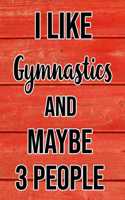 I Like Gymnastics And Maybe 3 People