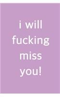 I Will Fucking Miss You