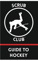 Scrub Club Guide To Hockey