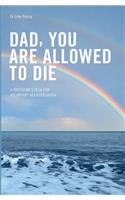 Dad, you are allowed to die