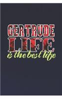 Gertrude Life Is The Best Life: First Name Funny Sayings Personalized Customized Names Women Girl Mother's day Gift Notebook Journal