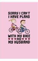 Sorry I Can't I Have Plans With My Bike And My Husband: Biking And Cycling Journal For Cyclists, Biking Couple, Mountain Bike Trails, Street Race, Downhill & Wheelies Fans - 6x9 - 100 Blank Lined Pages