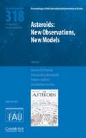 Asteroids: New Observations, New Models (Iau S318)