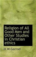 Religion of All Good Men and Other Studies in Christian Ethics
