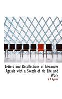 Letters and Recollections of Alexander Agassiz with a Sketch of His Life and Work