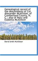 Genealogical Record of the Descendants of Col. Alexander McAllister, of Cumberland County, N. C.; Al