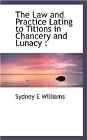 The Law and Practice Lating to Titions in Chancery and Lunacy