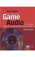 The Complete Guide to Game Audio: For Composers, Musicians, Sound Designers, Game Developers