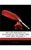 My Life and Acts in Hungary in the Years 1848 and 1849, Volume 2