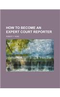 How to Become an Expert Court Reporter