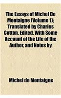 The Essays of Michel de Montaigne (Volume 1); Translated by Charles Cotton. Edited, with Some Account of the Life of the Author, and Notes by