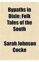 Bypaths in Dixie; Folk Tales of the South
