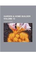 Garden & Home Builder Volume 13