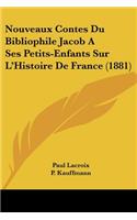Nouveaux Contes Du Bibliophile Jacob A Ses Petits-Enfants Sur L'Histoire De France (1881)