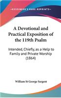 A Devotional and Practical Exposition of the 119th Psalm: Intended, Chiefly, as a Help to Family and Private Worship (1864)