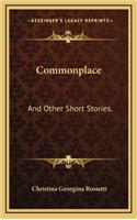 Commonplace: And Other Short Stories.