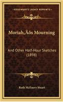 Moriah's Mourning: And Other Half-Hour Sketches (1898)