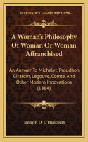 A Woman's Philosophy of Woman or Woman Affranchised